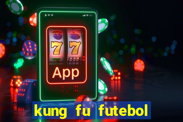 kung fu futebol clube online dublado